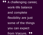 A challenging career, work-life balance and complete flexibility are just some of the things you can expect from Viacure